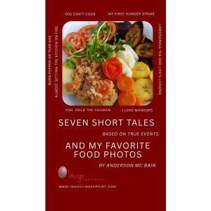 Bk 1 Cover 1200 x 1200 Seven Short Tales (Based On True Events) And My Favorite Food Photos By Anderson Mc Bain